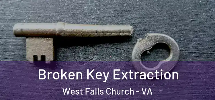 Broken Key Extraction West Falls Church - VA