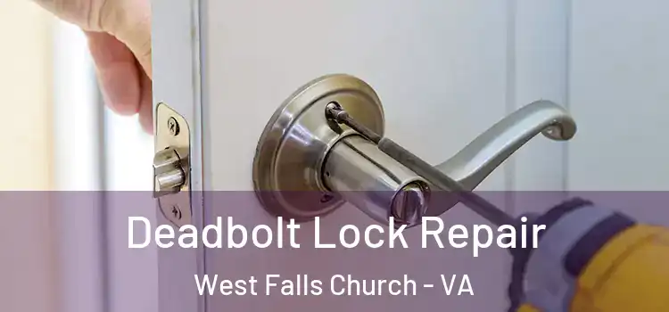  Deadbolt Lock Repair West Falls Church - VA