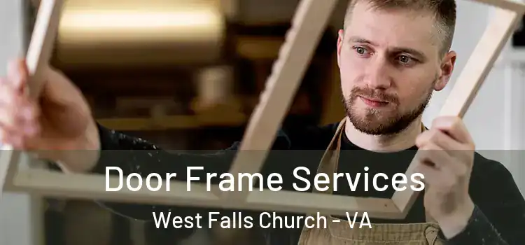 Door Frame Services West Falls Church - VA