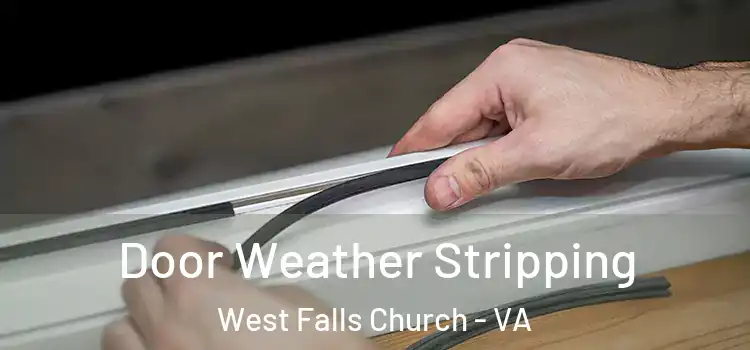 Door Weather Stripping West Falls Church - VA