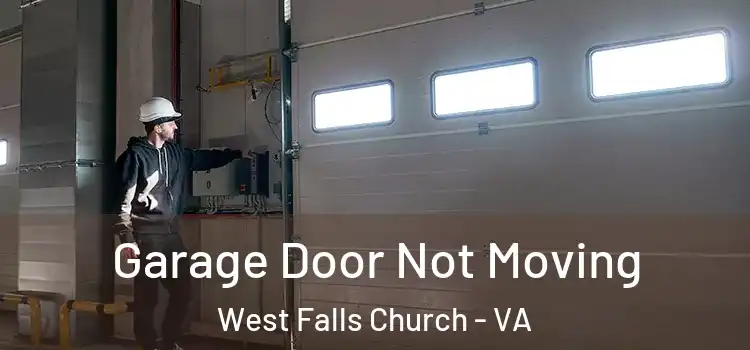  Garage Door Not Moving West Falls Church - VA