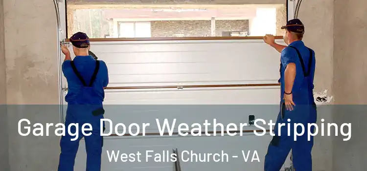  Garage Door Weather Stripping West Falls Church - VA