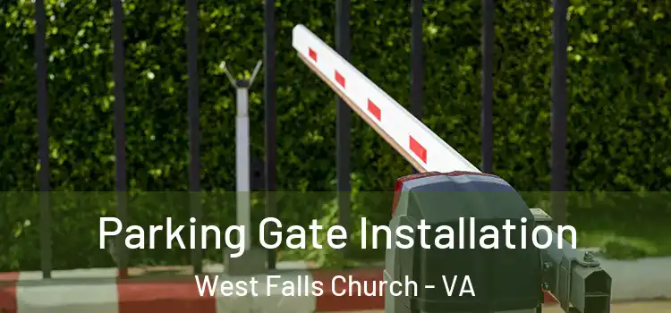 Parking Gate Installation West Falls Church - VA